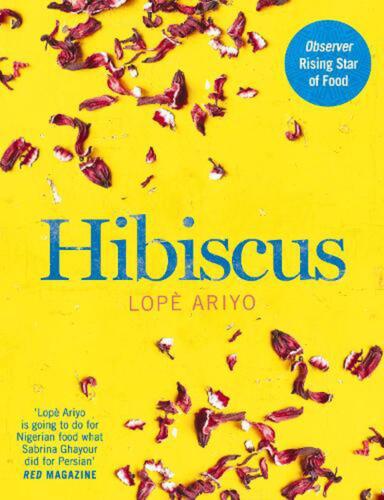 Hibiscus: Discover Fresh Flavours from West Africa with the Observer Rising Star - Lope Ariyo